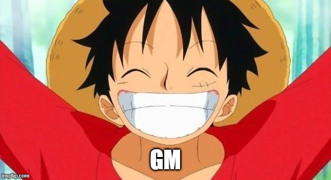 its 39 degrees farenheit out...colder than a bitch out | GM | image tagged in luffy | made w/ Imgflip meme maker