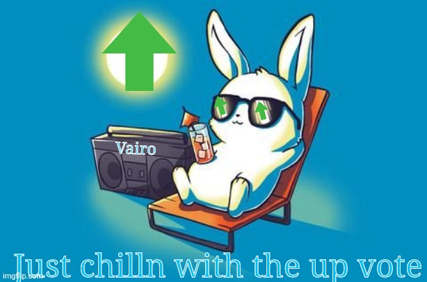 Henlo | Vairo; Just chilln with the up vote | image tagged in sun bunny | made w/ Imgflip meme maker