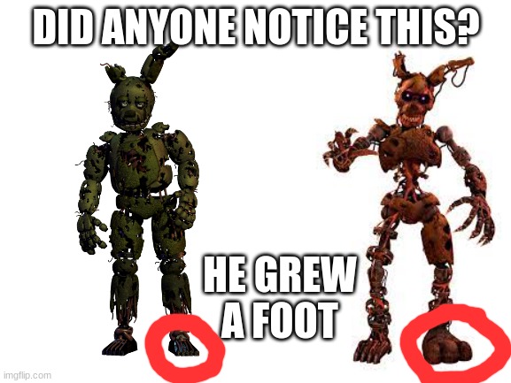 Burntrap is sus | DID ANYONE NOTICE THIS? HE GREW A FOOT | image tagged in springtrap,burntrap,fnaf,sus | made w/ Imgflip meme maker