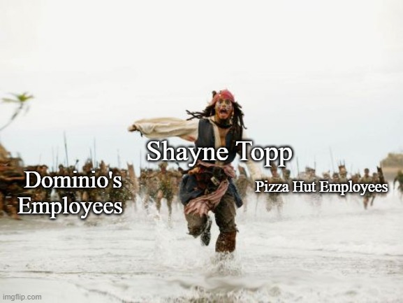 Favorite Pizza Place | Shayne Topp; Pizza Hut Employees; Dominio's Employees | image tagged in memes,jack sparrow being chased,smosh,dominos,pizza hut | made w/ Imgflip meme maker