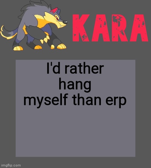 Kara's Luminex temp | I'd rather hang myself than erp | image tagged in kara's luminex temp | made w/ Imgflip meme maker