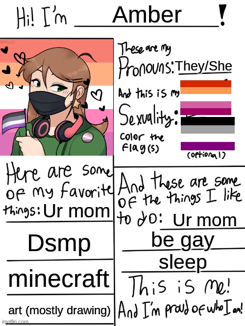 spoiler alert: im gay | Amber; They/She; Ur mom; Ur mom; Dsmp; be gay; sleep; minecraft; art (mostly drawing) | image tagged in lgbtq stream account profile,gay,your mom | made w/ Imgflip meme maker