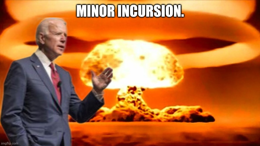 It's just a nuke. | MINOR INCURSION. | image tagged in nuke | made w/ Imgflip meme maker