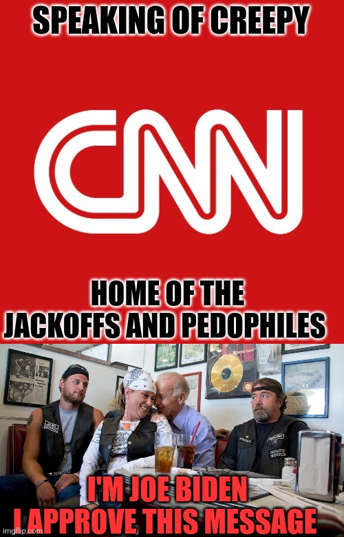 SPEAKING OF CREEPY HOME OF THE JACKOFFS AND PEDOPHILES I'M JOE BIDEN
I APPROVE THIS MESSAGE | made w/ Imgflip meme maker