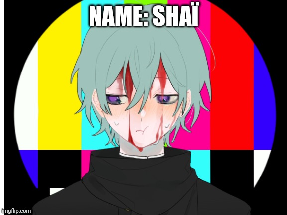 Any type of rp | NAME: SHAÏ | made w/ Imgflip meme maker
