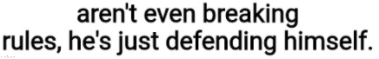 dEFENDING HIMSELF? HAAHAHAHAAHAHAAAAAAAAAAAAAAAAAAAAAA | made w/ Imgflip meme maker
