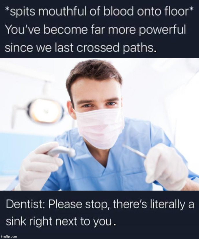 image tagged in dentist | made w/ Imgflip meme maker
