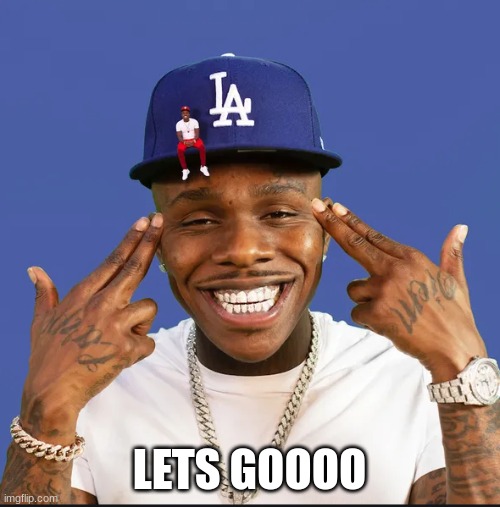 dababy | LETS GOOOO | image tagged in dababy | made w/ Imgflip meme maker