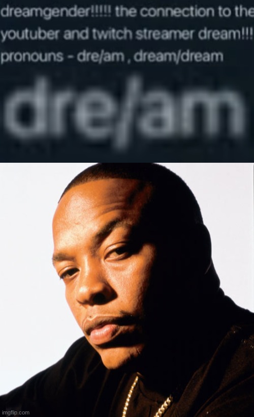 Dr. Dreamgender | image tagged in dr dre | made w/ Imgflip meme maker