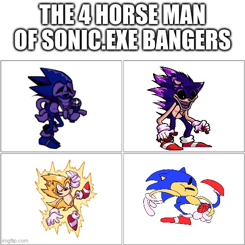 Sonic.EXE BANGERS | THE 4 HORSE MAN OF SONIC.EXE BANGERS | image tagged in the 4 horsemen of,fnf | made w/ Imgflip meme maker