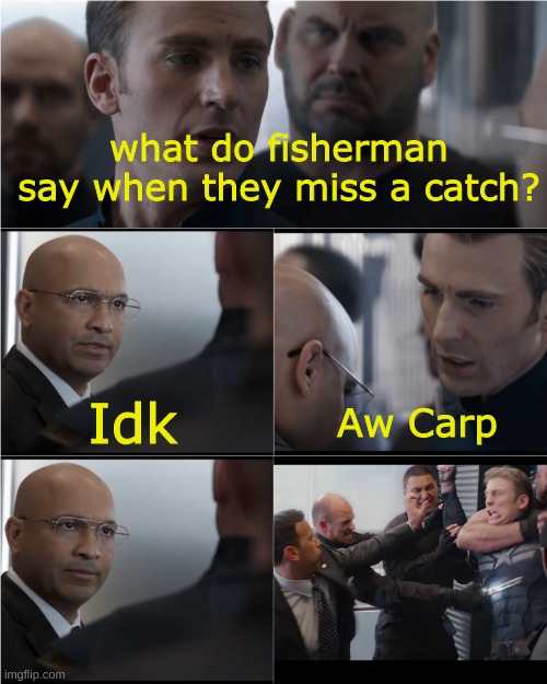 Bad joke? | what do fisherman say when they miss a catch? Idk; Aw Carp | image tagged in captain america bad joke | made w/ Imgflip meme maker
