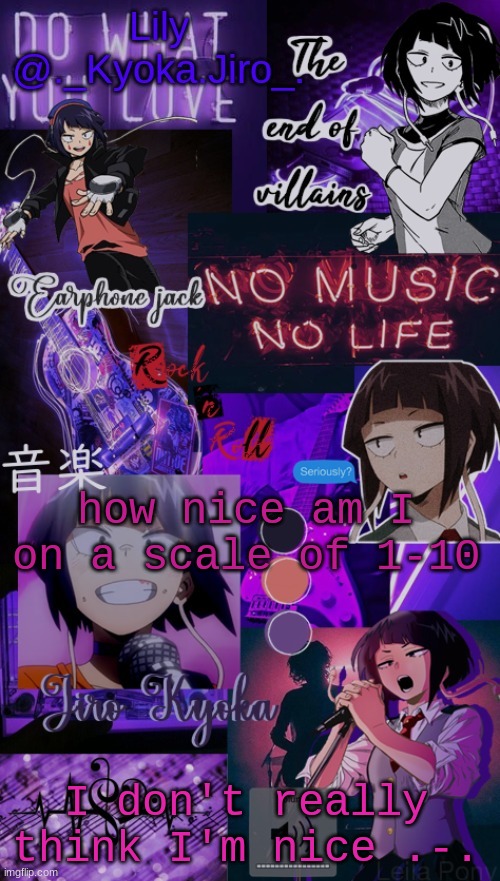 K y o k a J i r o t e m p - | how nice am I on a scale of 1-10; I don't really think I'm nice .-. | image tagged in k y o k a j i r o t e m p - | made w/ Imgflip meme maker