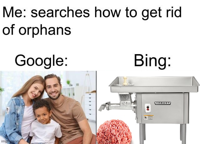 Don't do it! | image tagged in google,bing,orphans,cannibalism,nomnomnom | made w/ Imgflip meme maker