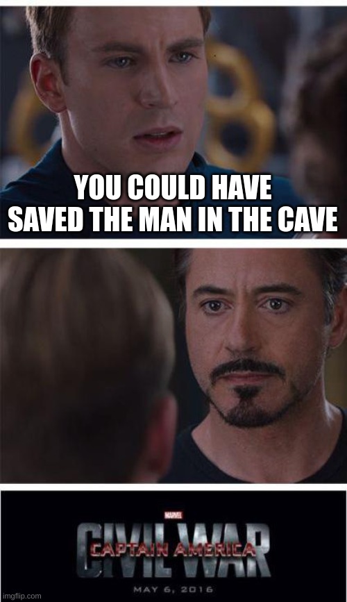 The doctor in the cave that saved him with the car battery | YOU COULD HAVE SAVED THE MAN IN THE CAVE | image tagged in memes,marvel civil war 1,fun,funny,haha,iron man | made w/ Imgflip meme maker