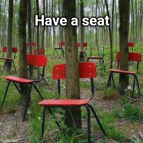 Have a seat | made w/ Imgflip meme maker