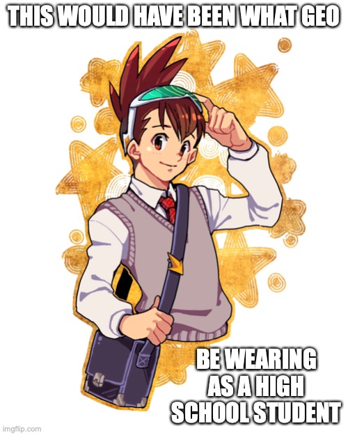 Geo in Uniform | THIS WOULD HAVE BEEN WHAT GEO; BE WEARING AS A HIGH SCHOOL STUDENT | image tagged in geo stelar,megaman,megaman star force,memes | made w/ Imgflip meme maker