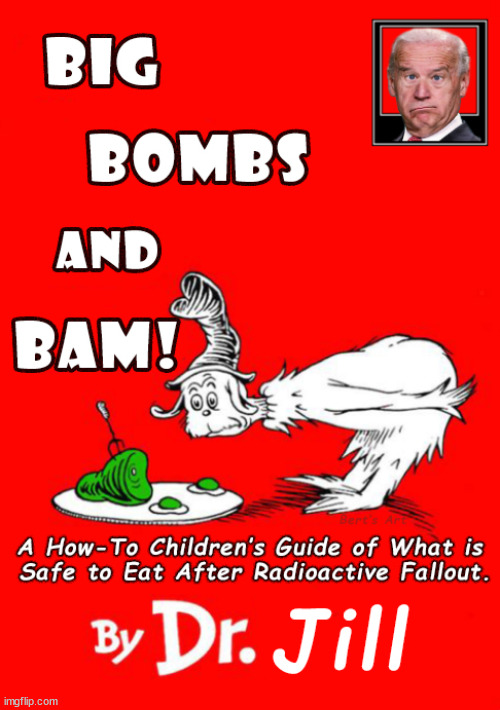 Big Bombs and Bam A Children's Guide to Safe Eating in Joe Biden's Post-Nuclear War America | image tagged in memes,joe biden,ukraine russia,usa,political,nuclear war | made w/ Imgflip meme maker