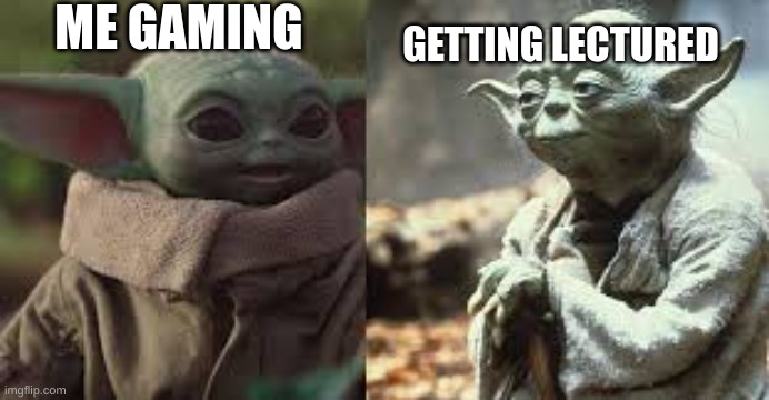 ME GAMING; GETTING LECTURED | image tagged in memes | made w/ Imgflip meme maker