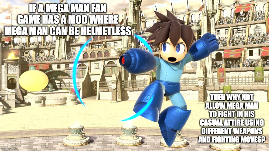 Helmetless Mega man | IF A MEGA MAN FAN GAME HAS A MOD WHERE MEGA MAN CAN BE HELMETLESS; THEN WHY NOT ALLOW MEGA MAN TO FIGHT IN HIS CASUAL ATTIRE USING DIFFERENT WEAPONS AND FIGHTING MOVES? | image tagged in megaman,memes | made w/ Imgflip meme maker