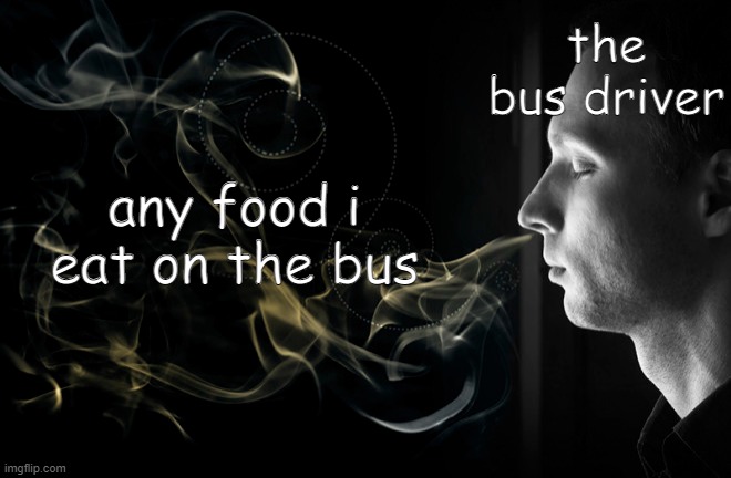 bus | the bus driver; any food i eat on the bus | image tagged in bus,sniff,food,among us | made w/ Imgflip meme maker