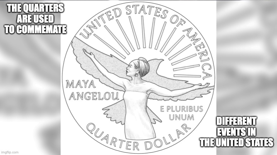 New US Quarter | THE QUARTERS ARE USED TO COMMEMORATE; DIFFERENT EVENTS IN THE UNITED STATES | image tagged in memes,quarter | made w/ Imgflip meme maker