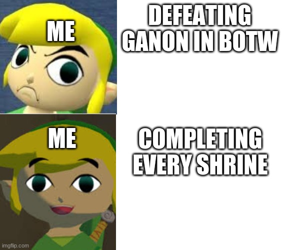 ME; DEFEATING GANON IN BOTW; ME; COMPLETING EVERY SHRINE | image tagged in the legend of zelda breath of the wild | made w/ Imgflip meme maker