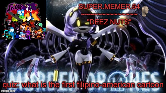 Super.memer.64 | quiz: what is the first filipino-american cartoon | image tagged in super memer 64 | made w/ Imgflip meme maker