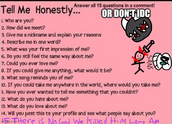 Honesty | OR DON'T IDC | image tagged in honesty | made w/ Imgflip meme maker