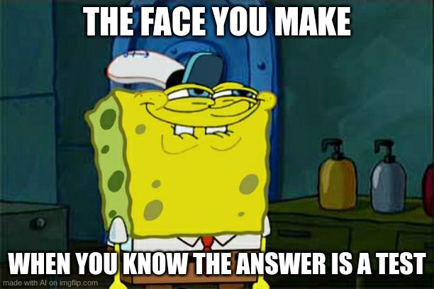 umm | THE FACE YOU MAKE; WHEN YOU KNOW THE ANSWER IS A TEST | image tagged in memes,don't you squidward | made w/ Imgflip meme maker