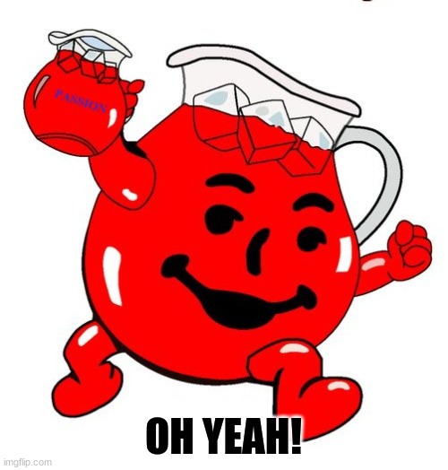 Kool Aid Man | OH YEAH! | image tagged in kool aid man | made w/ Imgflip meme maker