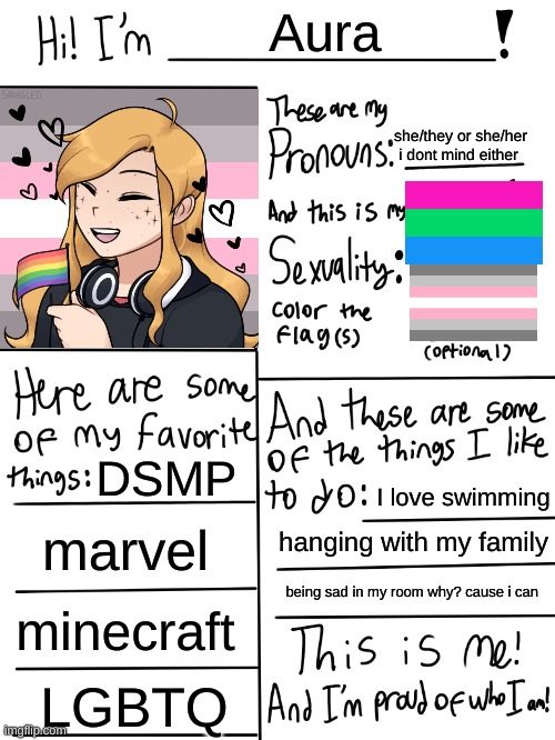 Idk i was bored (btw i love music as well) | Aura; she/they or she/her i dont mind either; DSMP; I love swimming; marvel; hanging with my family; being sad in my room why? cause i can; minecraft; LGBTQ | image tagged in lgbtq stream account profile,dsmp,sad,myself,me | made w/ Imgflip meme maker