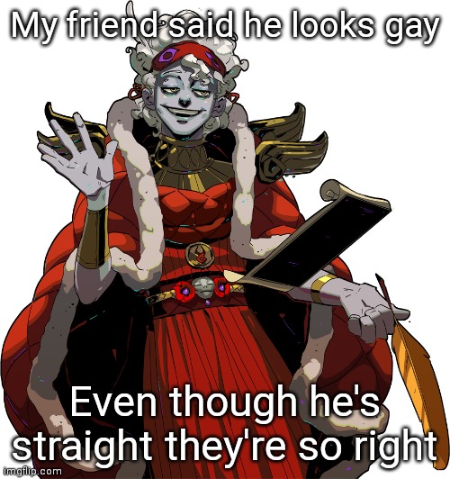 My friend said he looks gay; Even though he's straight they're so right | made w/ Imgflip meme maker