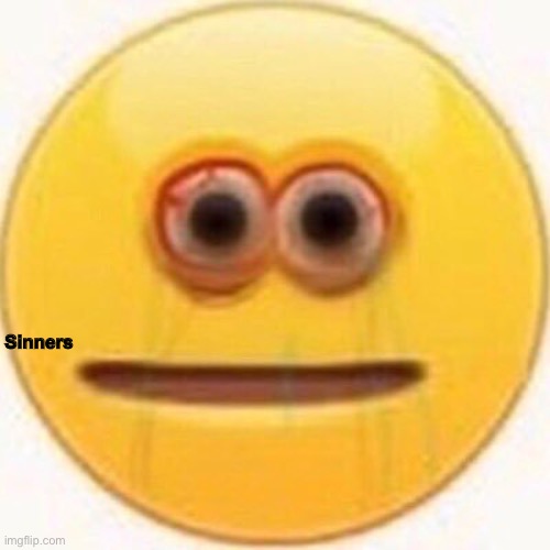 Cursed Emoji | Sinners | image tagged in cursed emoji | made w/ Imgflip meme maker