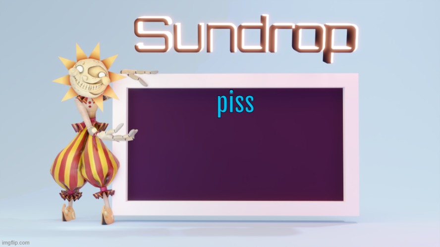 Sundrops temp | piss | image tagged in sundrops temp | made w/ Imgflip meme maker