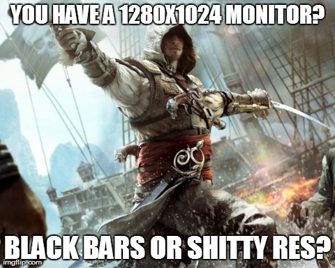 YOU HAVE A 1280X1024 MONITOR? BLACK BARS OR SHITTY RES? | image tagged in scum bag ac | made w/ Imgflip meme maker