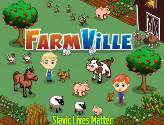REAL FARMVILLE | Slavic Lives Matter | image tagged in real farmville,slavic lives matter | made w/ Imgflip meme maker