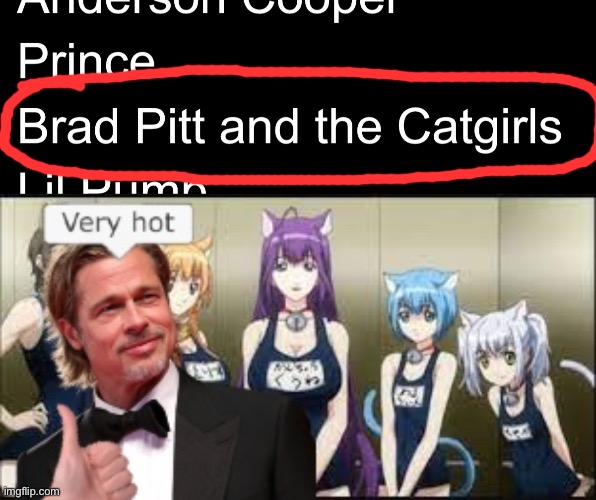 Brad Pitt and the Catgirls | image tagged in brad pitt,catgirls | made w/ Imgflip meme maker