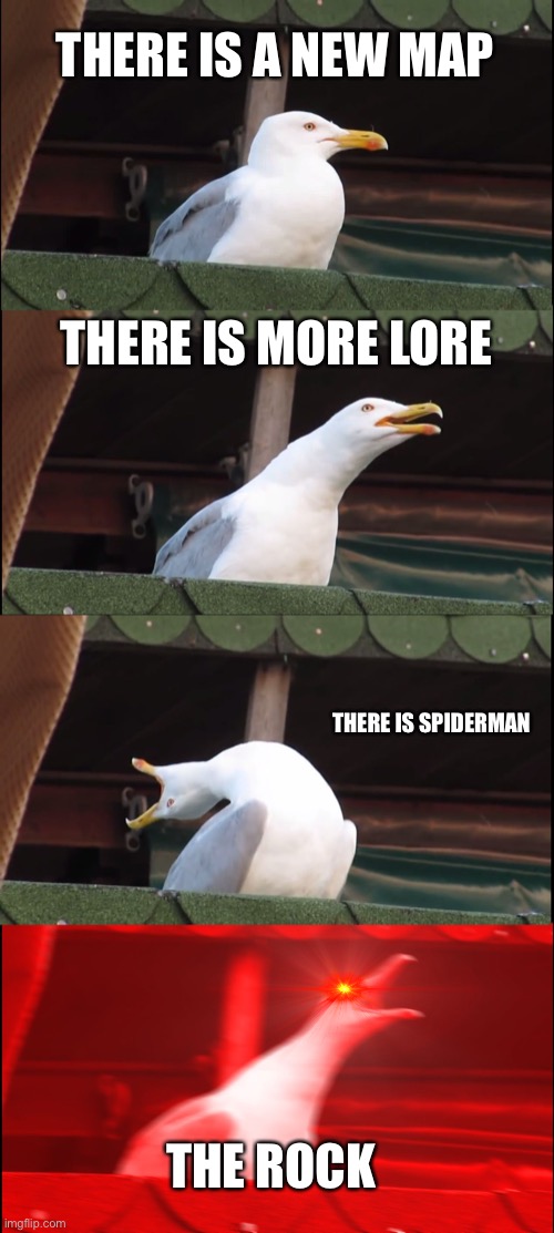 Chapter 3 |  THERE IS A NEW MAP; THERE IS MORE LORE; THERE IS SPIDERMAN; THE ROCK | image tagged in memes,inhaling seagull | made w/ Imgflip meme maker