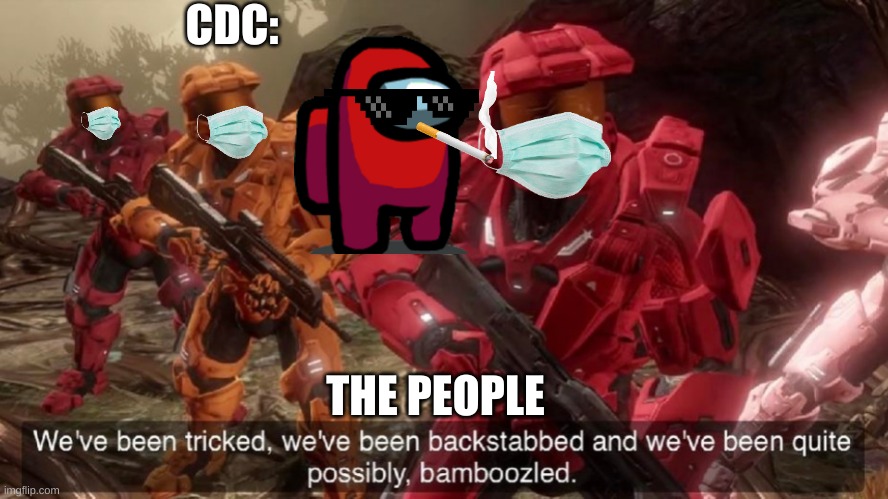 We've been tricked | CDC:; THE PEOPLE | image tagged in we've been tricked | made w/ Imgflip meme maker