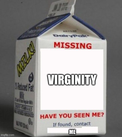 Milk carton | VIRGINITY; ME | image tagged in milk carton | made w/ Imgflip meme maker
