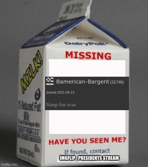 Milk carton | IMGFLIP_PRESIDENTS STREAM | image tagged in milk carton | made w/ Imgflip meme maker