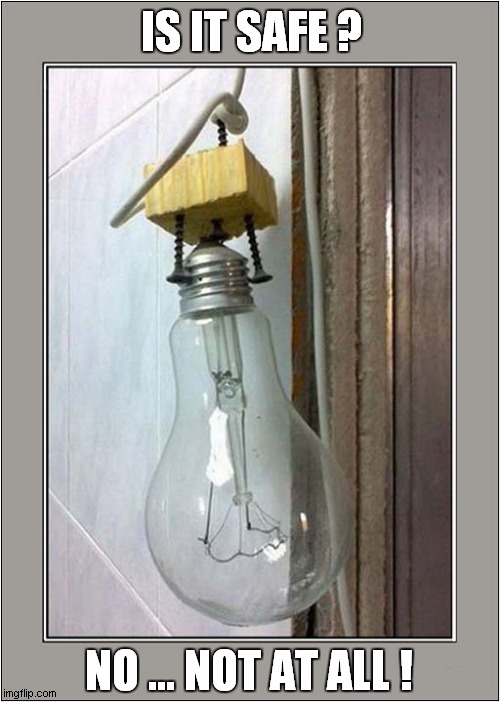 DIY Lightbulb Holder ! | IS IT SAFE ? NO ... NOT AT ALL ! | image tagged in diy,lightbulb,not safe for work | made w/ Imgflip meme maker