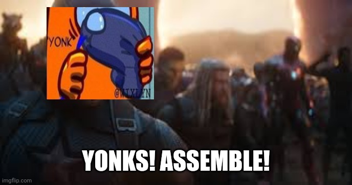 Avengers Assemble | YONKS! ASSEMBLE! | image tagged in avengers assemble | made w/ Imgflip meme maker