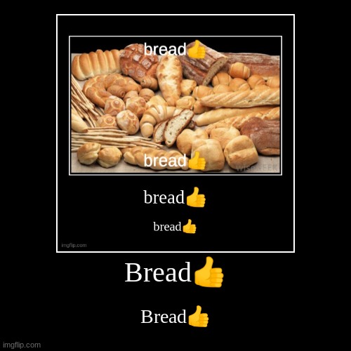 Bread | image tagged in funny,demotivationals,bread | made w/ Imgflip demotivational maker