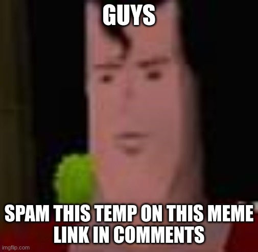 Superman 64 | GUYS; SPAM THIS TEMP ON THIS MEME
LINK IN COMMENTS | image tagged in superman 64 | made w/ Imgflip meme maker
