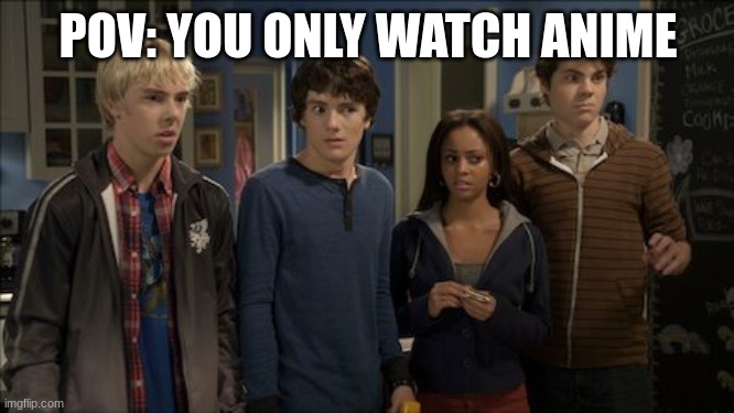 wtf | POV: YOU ONLY WATCH ANIME | image tagged in wtf | made w/ Imgflip meme maker