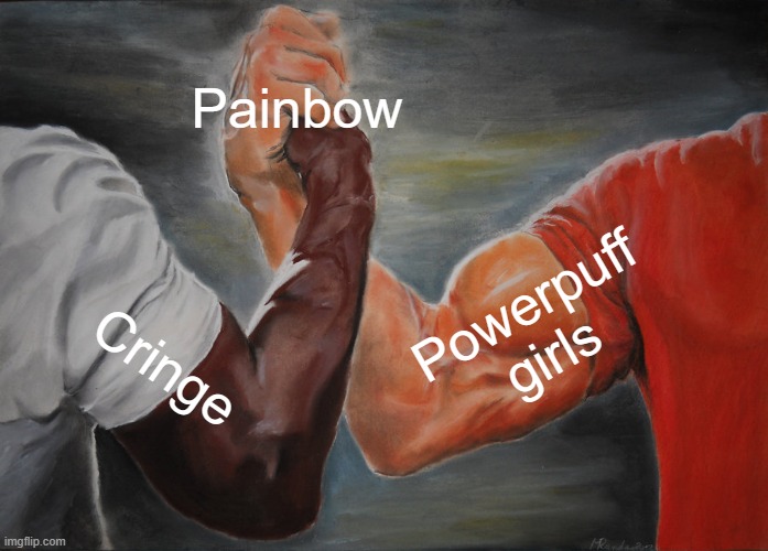 Epic Handshake | Painbow; Powerpuff girls; Cringe | image tagged in memes,epic handshake | made w/ Imgflip meme maker