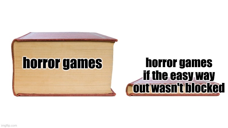 scary book | horror games; horror games if the easy way out wasn't blocked | image tagged in long book vs short book | made w/ Imgflip meme maker