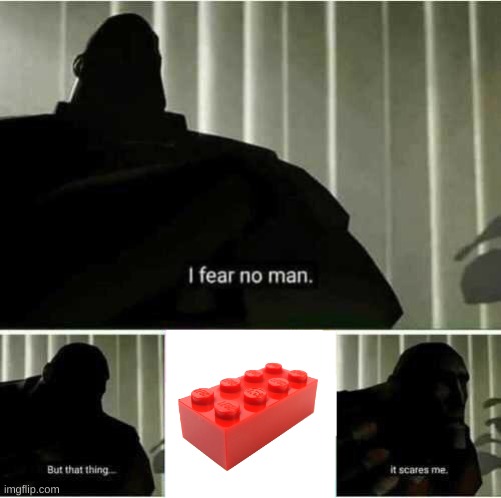 attack on lego | image tagged in i fear no man | made w/ Imgflip meme maker