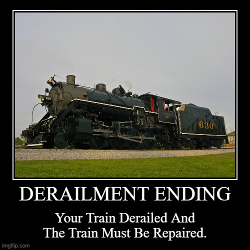 Derailment Ending | image tagged in funny,demotivationals,trains,i like trains | made w/ Imgflip demotivational maker